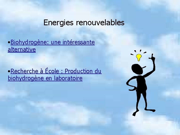Energies renouvelables • Biohydrogène: une intéressante alternative • Recherche à École : Production du