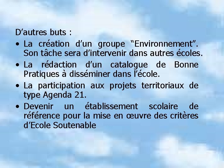 D’autres buts : • La création d’un groupe “Environnement”. Son tâche sera d’intervenir dans