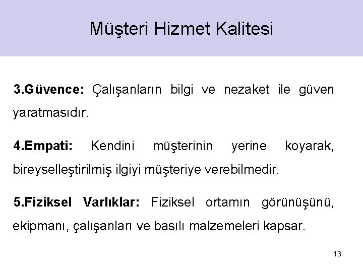 Müşteri Hizmet Kalitesi 3. Güvence: Çalışanların bilgi ve nezaket ile güven yaratmasıdır. 4. Empati: