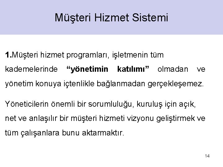 Müşteri Hizmet Sistemi 1. Müşteri hizmet programları, işletmenin tüm kademelerinde “yönetimin katılımı” olmadan ve