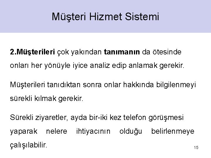 Müşteri Hizmet Sistemi 2. Müşterileri çok yakından tanımanın da ötesinde onları her yönüyle iyice