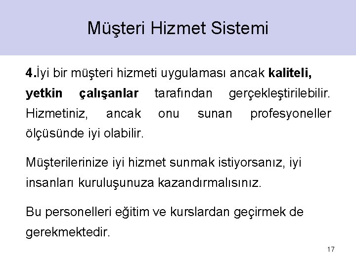 Müşteri Hizmet Sistemi 4. İyi bir müşteri hizmeti uygulaması ancak kaliteli, yetkin çalışanlar Hizmetiniz, Müşteri Hizmet Sistemi 4. İyi bir müşteri hizmeti uygulaması ancak kaliteli, yetkin çalışanlar Hizmetiniz,
