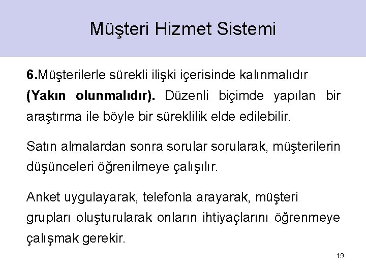 Müşteri Hizmet Sistemi 6. Müşterilerle sürekli ilişki içerisinde kalınmalıdır (Yakın olunmalıdır). Düzenli biçimde yapılan Müşteri Hizmet Sistemi 6. Müşterilerle sürekli ilişki içerisinde kalınmalıdır (Yakın olunmalıdır). Düzenli biçimde yapılan