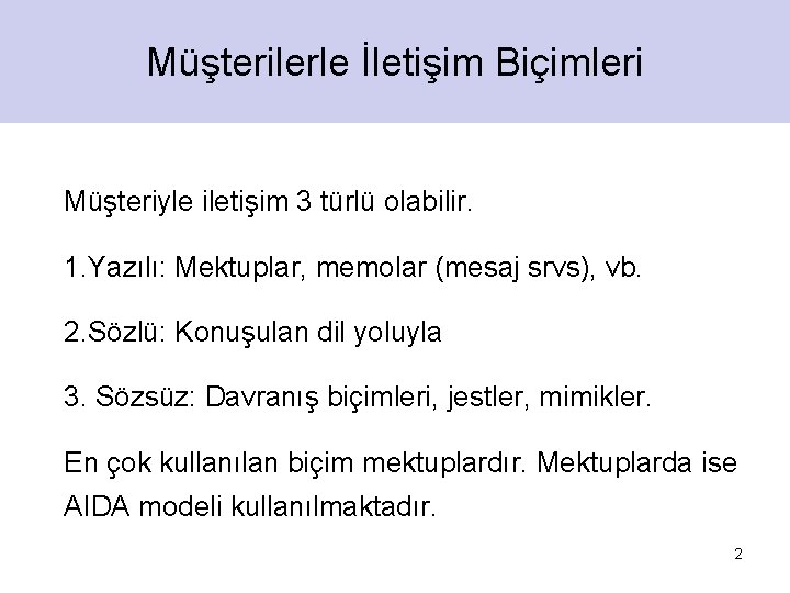 Müşterilerle İletişim Biçimleri Müşteriyle iletişim 3 türlü olabilir. 1. Yazılı: Mektuplar, memolar (mesaj srvs),