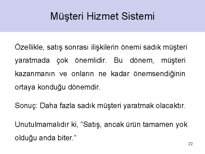 Müşteri Hizmet Sistemi Özellikle, satış sonrası ilişkilerin önemi sadık müşteri yaratmada çok önemlidir. Bu