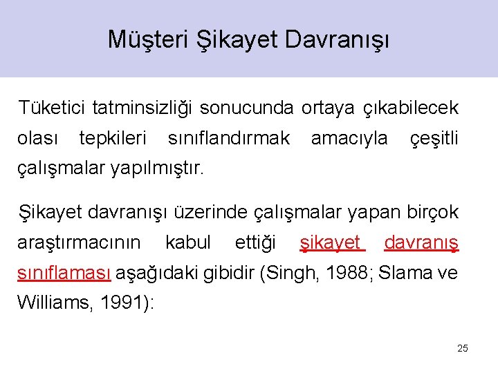 Müşteri Şikayet Davranışı Tüketici tatminsizliği sonucunda ortaya çıkabilecek olası tepkileri sınıflandırmak amacıyla çeşitli çalışmalar