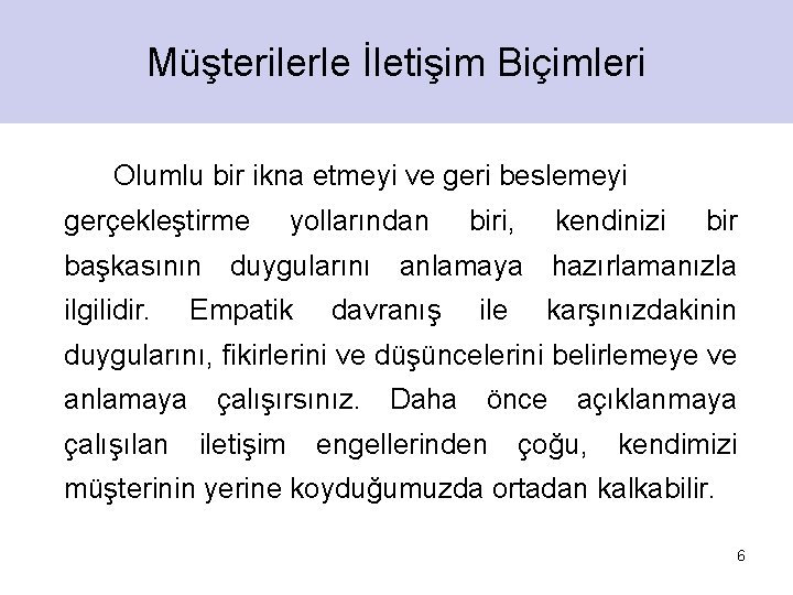 Müşterilerle İletişim Biçimleri Olumlu bir ikna etmeyi ve geri beslemeyi gerçekleştirme yollarından biri, kendinizi