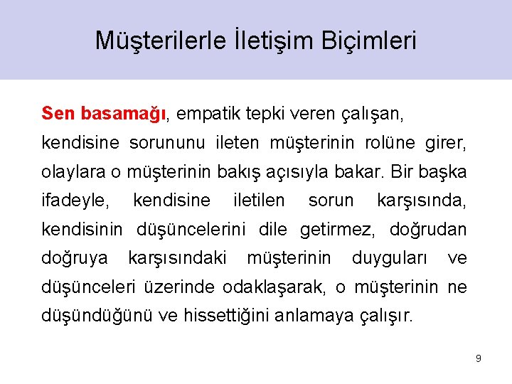 Müşterilerle İletişim Biçimleri Sen basamağı, empatik tepki veren çalışan, kendisine sorununu ileten müşterinin rolüne