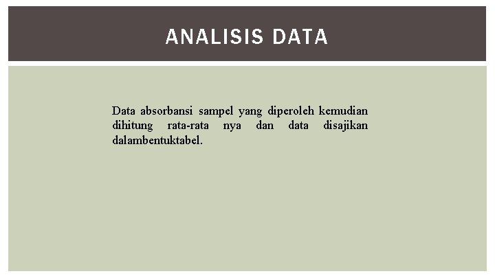 ANALISIS DATA Data absorbansi sampel yang diperoleh kemudian dihitung rata-rata nya dan data disajikan