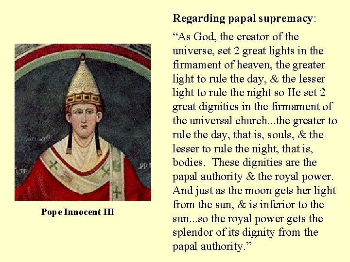Regarding papal supremacy: Pope Innocent III “As God, the creator of the universe, set