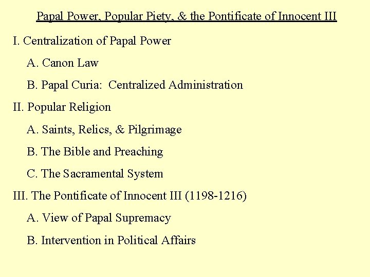 Papal Power, Popular Piety, & the Pontificate of Innocent III I. Centralization of Papal