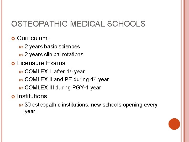 OSTEOPATHIC MEDICAL SCHOOLS Curriculum: 2 years basic sciences 2 years clinical rotations Licensure Exams