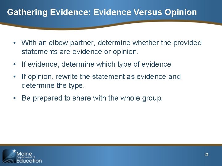 Gathering Evidence: Evidence Versus Opinion • With an elbow partner, determine whether the provided