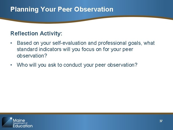 Planning Your Peer Observation Reflection Activity: • Based on your self-evaluation and professional goals,