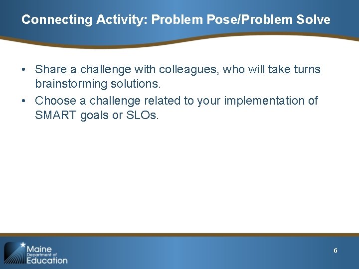 Connecting Activity: Problem Pose/Problem Solve • Share a challenge with colleagues, who will take