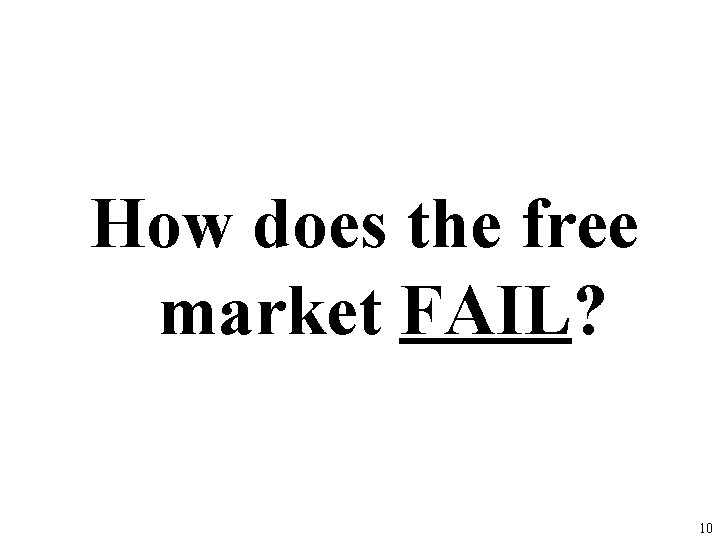 How does the free market FAIL? 10 