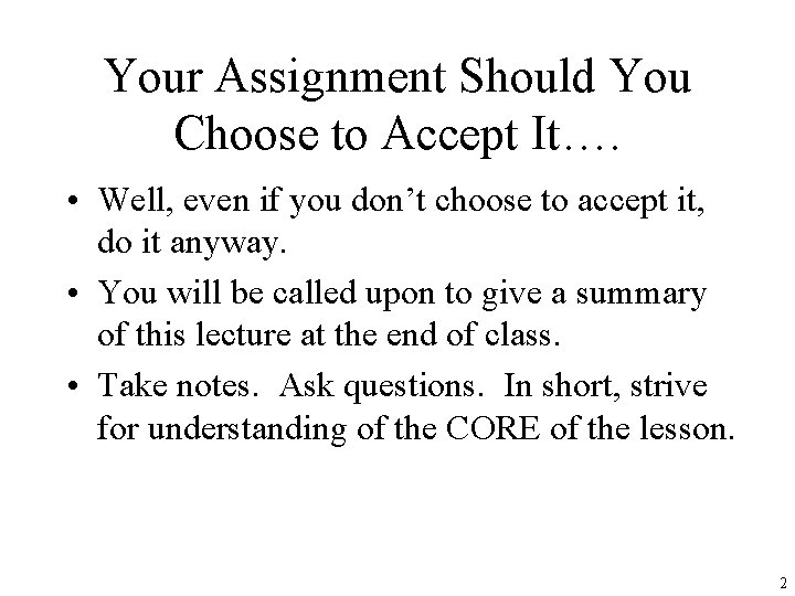 Your Assignment Should You Choose to Accept It…. • Well, even if you don’t