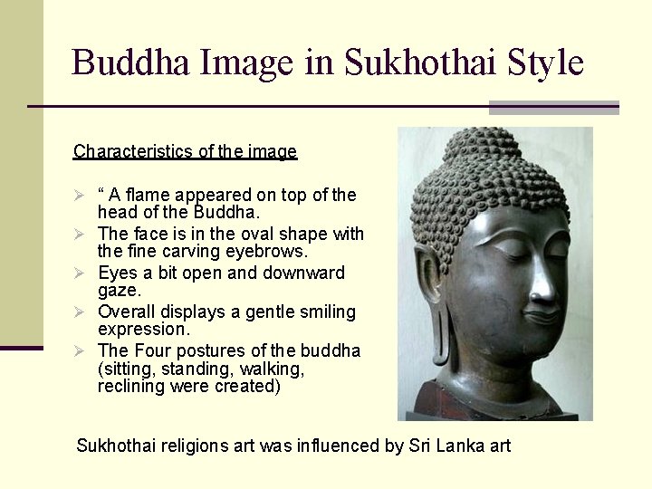 Buddha Image in Sukhothai Style Characteristics of the image Ø “ A flame appeared