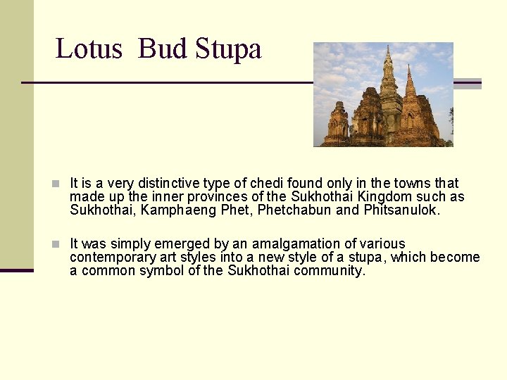 Lotus Bud Stupa n It is a very distinctive type of chedi found only