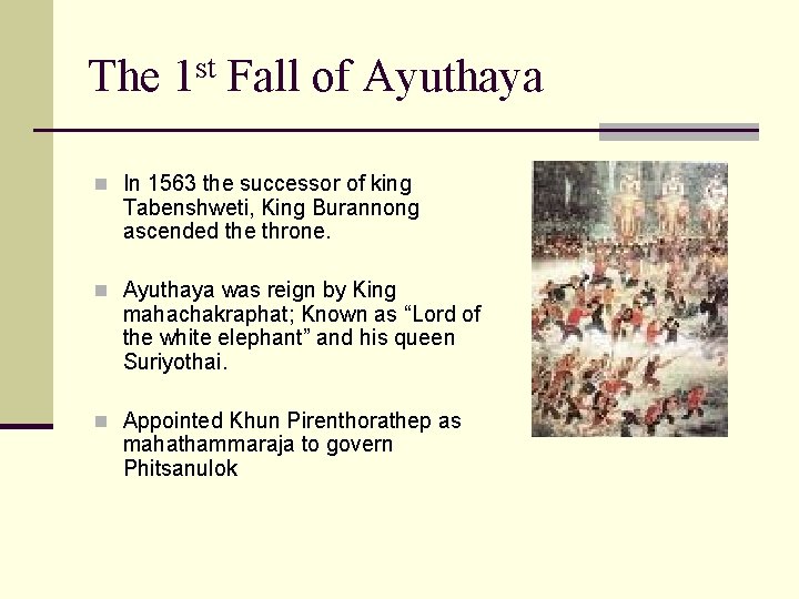 The 1 st Fall of Ayuthaya n In 1563 the successor of king Tabenshweti,