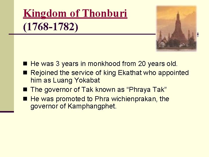 Kingdom of Thonburi (1768 -1782) n He was 3 years in monkhood from 20