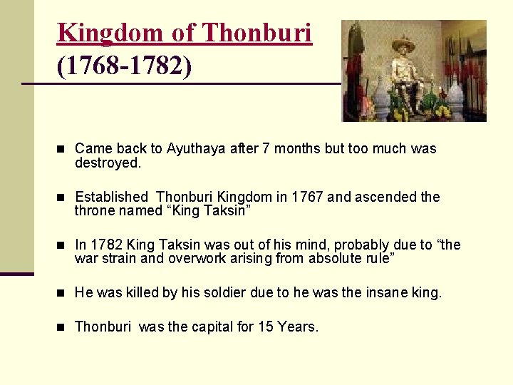 Kingdom of Thonburi (1768 -1782) n Came back to Ayuthaya after 7 months but