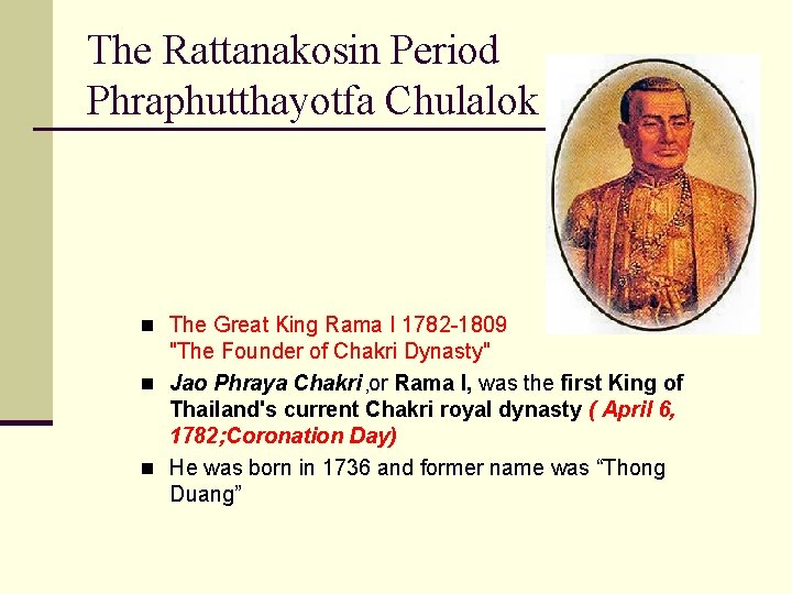 The Rattanakosin Period Phraphutthayotfa Chulalok n The Great King Rama I 1782 -1809 "The