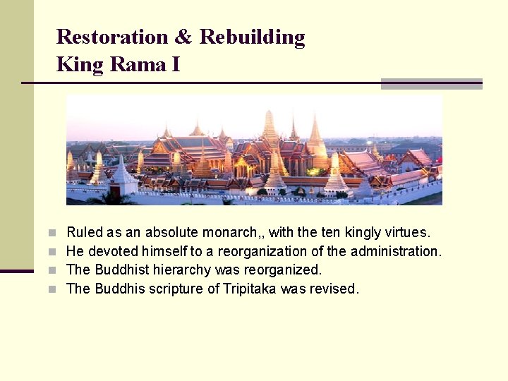 Restoration & Rebuilding King Rama I n n Ruled as an absolute monarch, ,