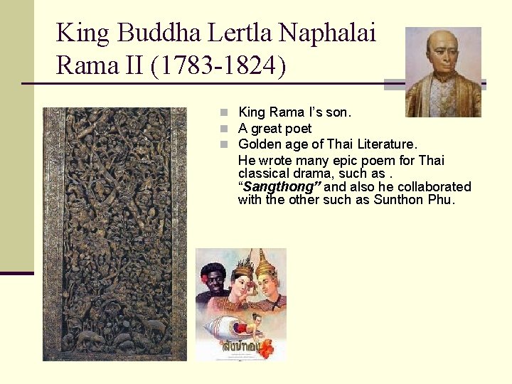 King Buddha Lertla Naphalai Rama II (1783 -1824) n King Rama I’s son. n