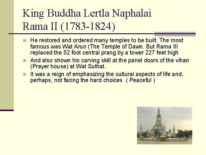 King Buddha Lertla Naphalai Rama II (1783 -1824) n He restored and ordered many