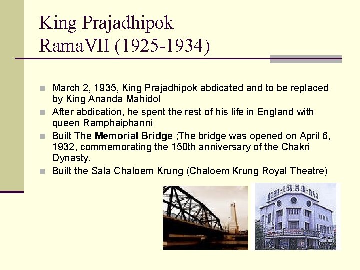 King Prajadhipok Rama. VII (1925 -1934) n March 2, 1935, King Prajadhipok abdicated and