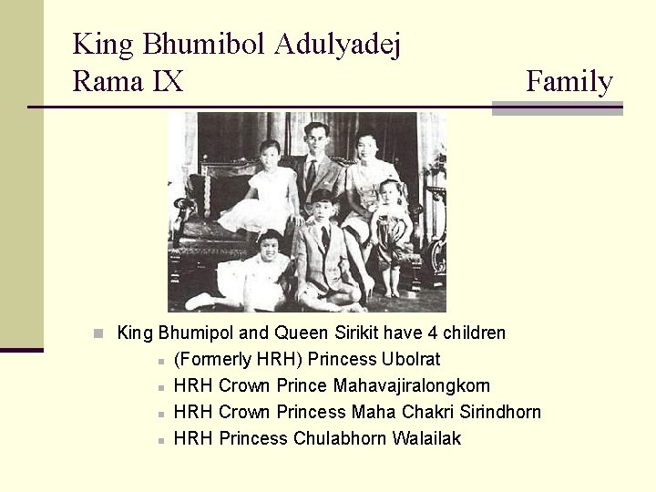 King Bhumibol Adulyadej Rama IX Family n King Bhumipol and Queen Sirikit have 4