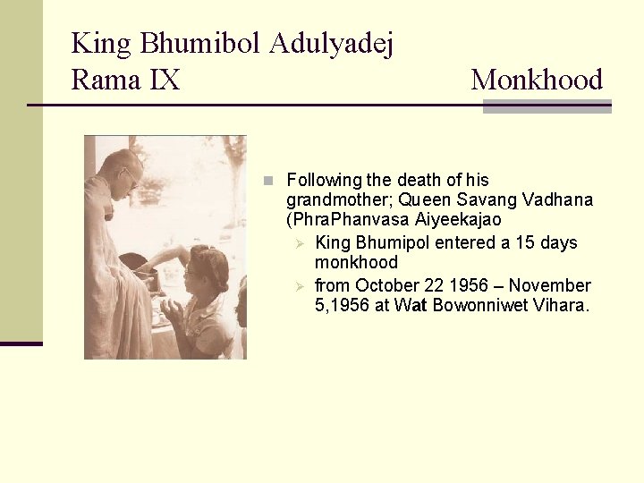 King Bhumibol Adulyadej Rama IX Monkhood n Following the death of his grandmother; Queen