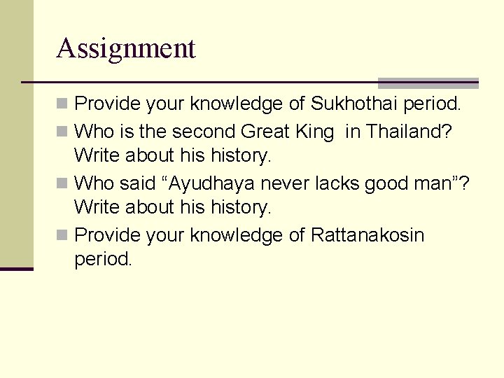 Assignment n Provide your knowledge of Sukhothai period. n Who is the second Great