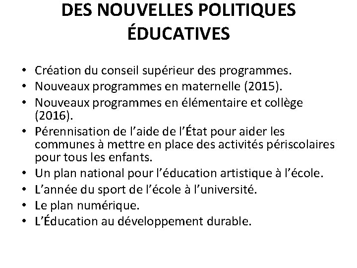 DES NOUVELLES POLITIQUES ÉDUCATIVES • Création du conseil supérieur des programmes. • Nouveaux programmes