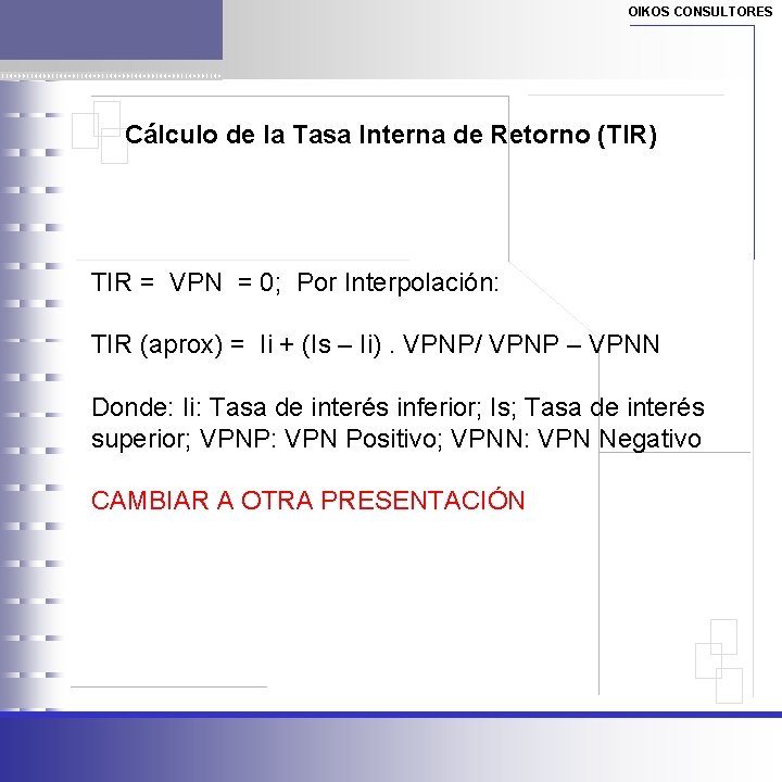 OIKOS CONSULTORES Cálculo de la Tasa Interna de Retorno (TIR) TIR = VPN =