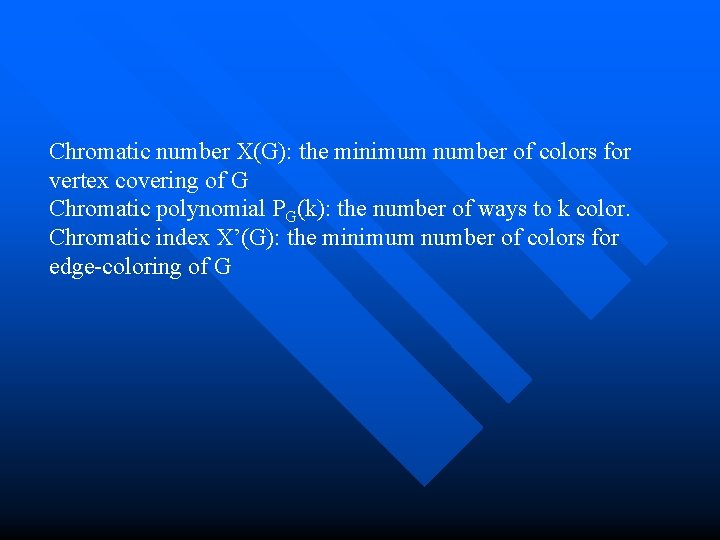 Chromatic number X(G): the minimum number of colors for vertex covering of G Chromatic