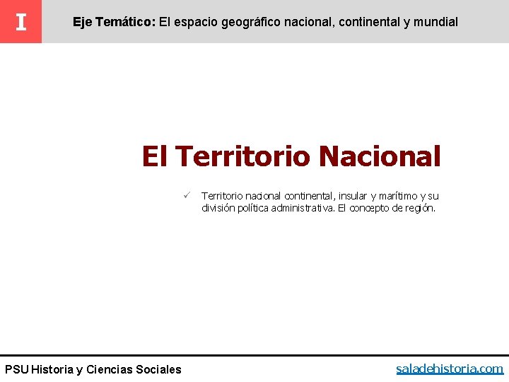 I Eje Temático: El espacio geográfico nacional, continental y mundial El Territorio Nacional ü