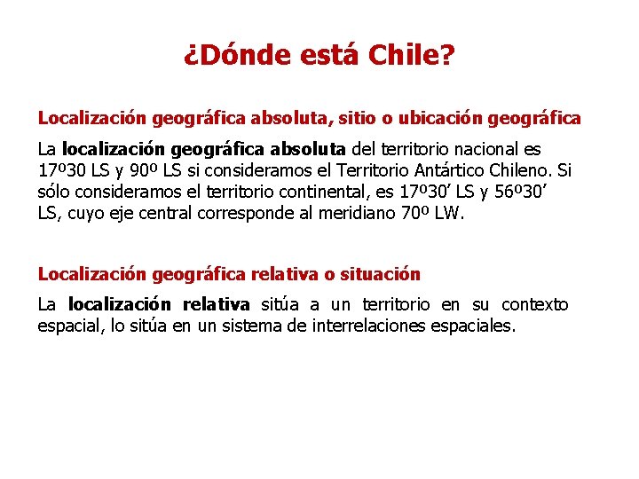 ¿Dónde está Chile? Localización geográfica absoluta, sitio o ubicación geográfica La localización geográfica absoluta