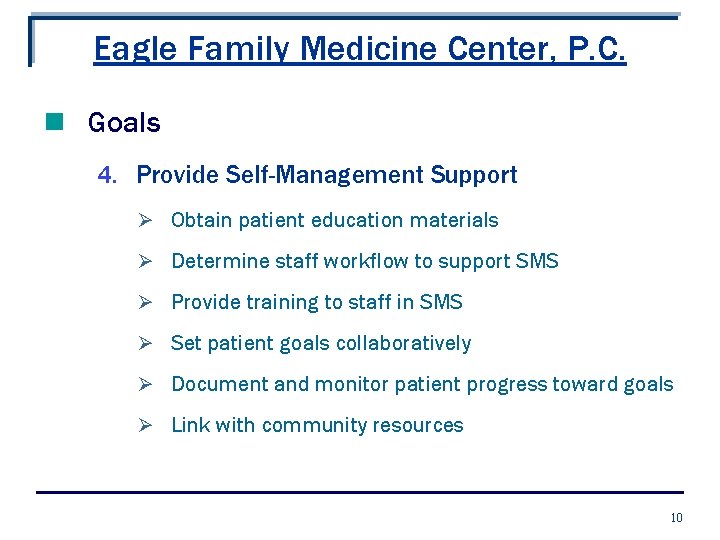 Eagle Family Medicine Center, P. C. n Goals 4. Provide Self-Management Support Ø Obtain