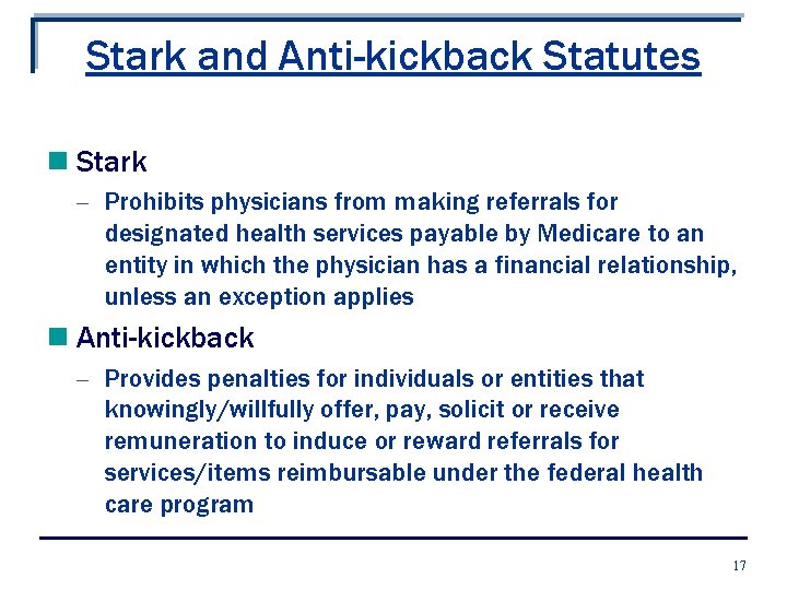 Stark and Anti-kickback Statutes n Stark - Prohibits physicians from making referrals for designated