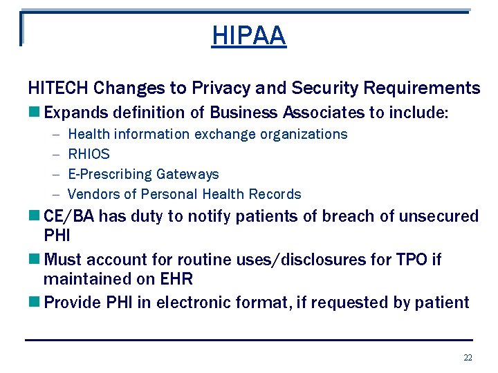 HIPAA HITECH Changes to Privacy and Security Requirements n Expands definition of Business Associates