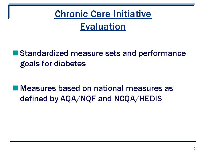 Chronic Care Initiative Evaluation n Standardized measure sets and performance goals for diabetes n