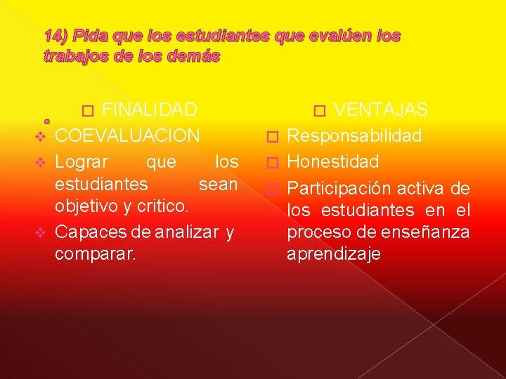 14) Pida que los estudiantes que evalúen los trabajos de los demás . FINALIDAD