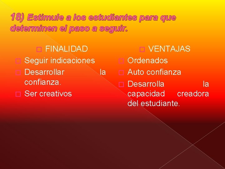 18) Estimule a los estudiantes para que determinen el paso a seguir. FINALIDAD �