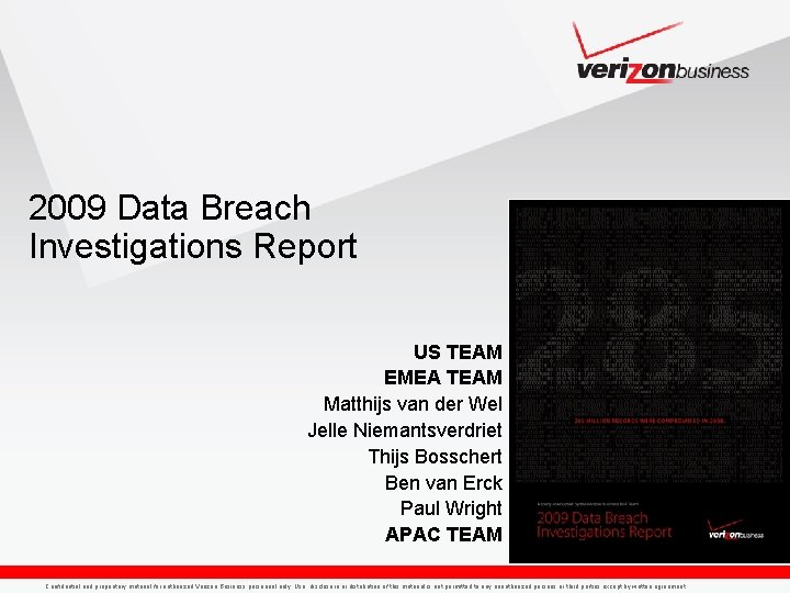 2009 Data Breach Investigations Report US TEAM EMEA TEAM Matthijs van der Wel Jelle