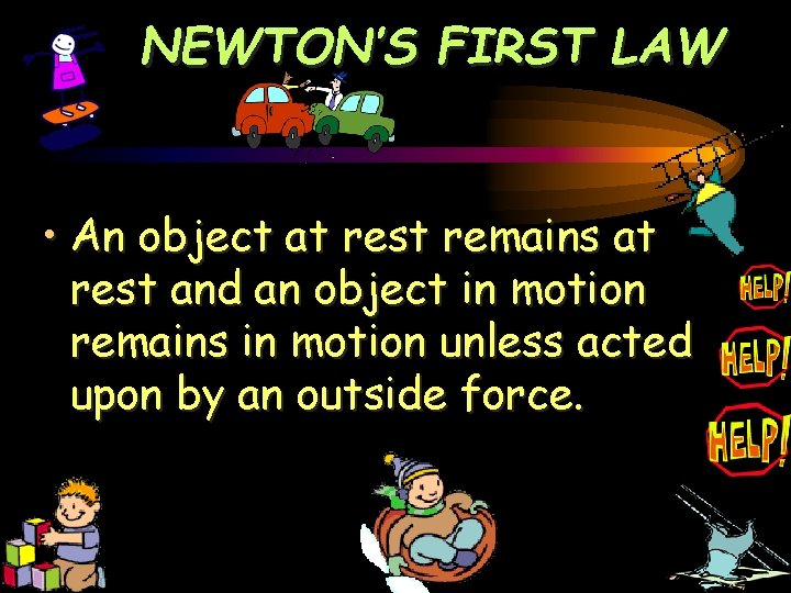 NEWTON’S FIRST LAW • An object at rest remains at rest and an object