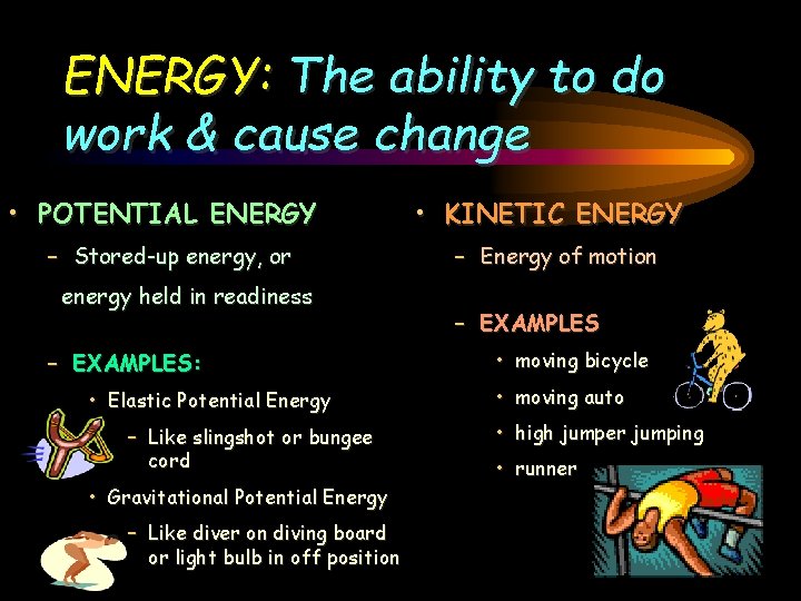 ENERGY: The ability to do work & cause change • POTENTIAL ENERGY – Stored-up