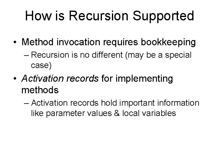 How is Recursion Supported • Method invocation requires bookkeeping – Recursion is no different