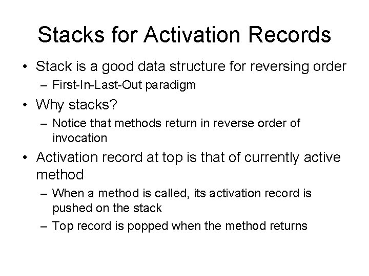 Stacks for Activation Records • Stack is a good data structure for reversing order